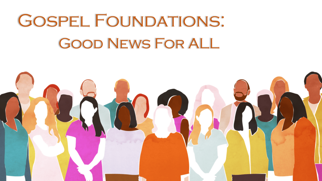 Gospel Foundations: Good News For All
