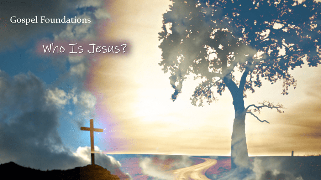Gospel Foundations: Who Is Jesus?