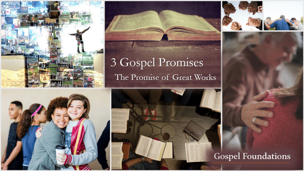 Gospel Foundations: 3 Gospel Promises – The Promise of Great Works