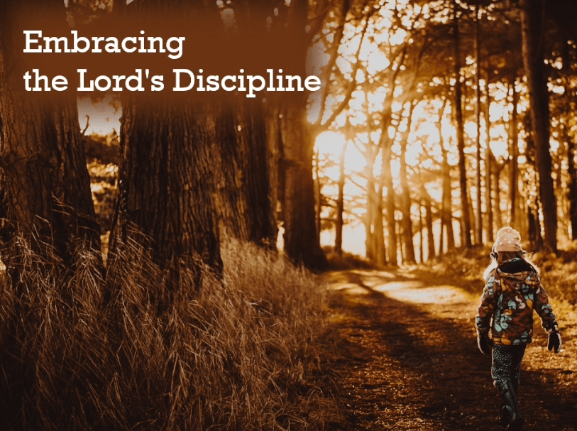 Embracing the Lord’s Discipline