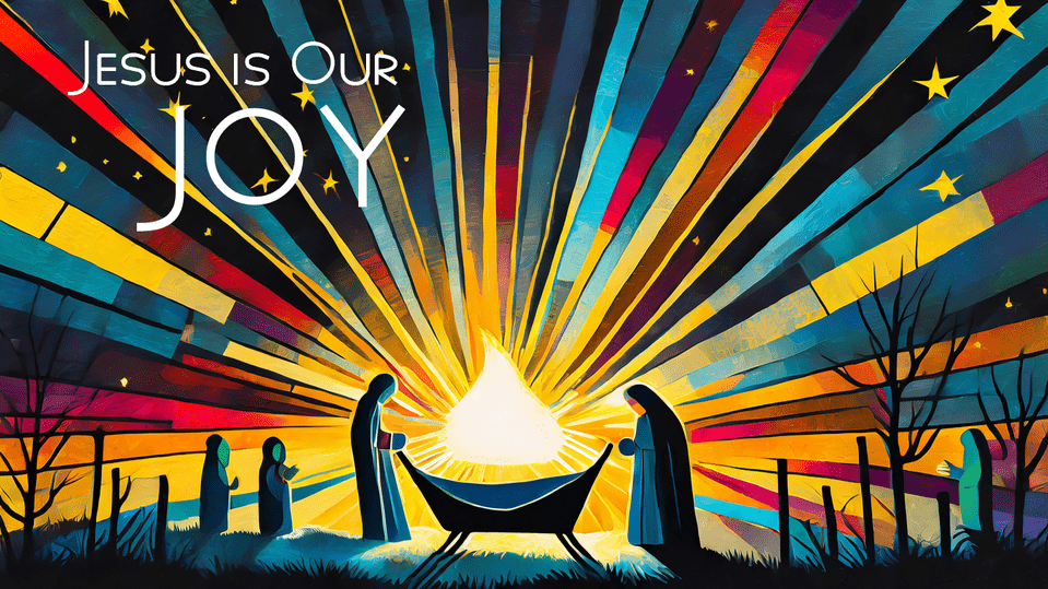 Jesus Is Our Joy